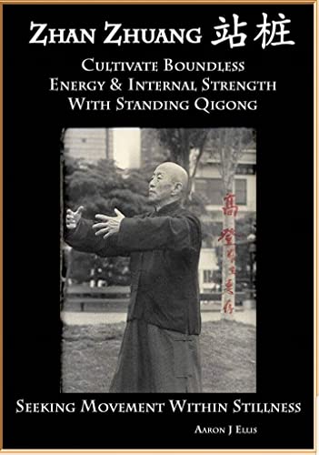 Zhan Zhuang - Cultivate Boundless Energy & Internal Strength With Standing Qigong: Standing Qigong for the Tai Chi Practitioner Who Already Moves cover